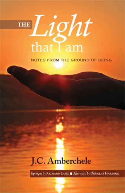 The Light That I Am : Notes from the Ground of Being, Paperback / softback Book