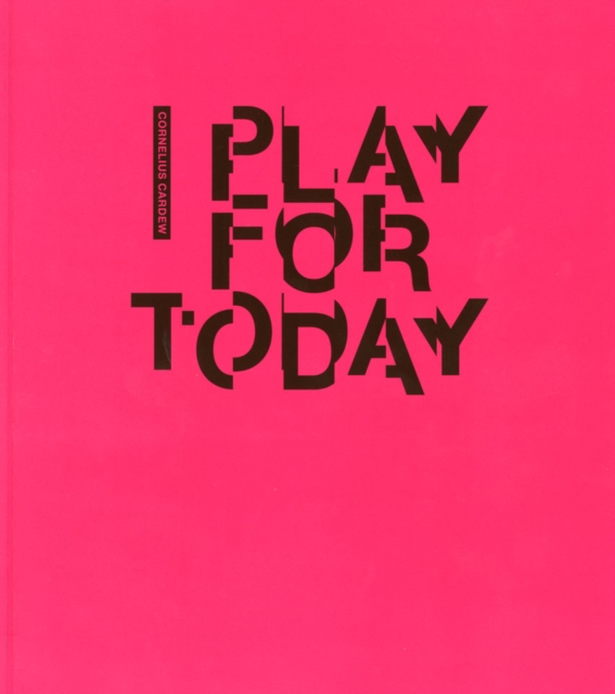 Cornelius Cardew : Play for Today, Paperback Book