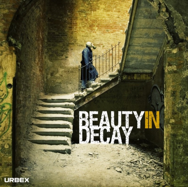Beauty in Decay : The Art of Urban Exploration, Hardback Book