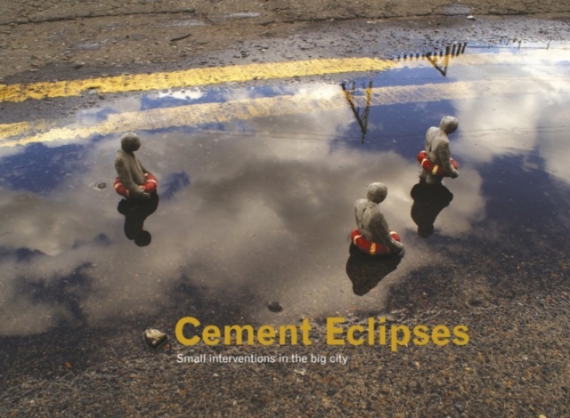 Cement Eclipses : Small Interventions in the Big City, Hardback Book