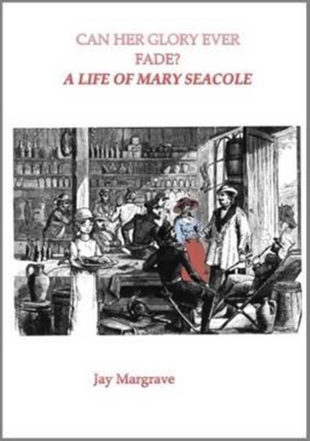 Can Her Glory Ever Fade? : A Life of Mary Seacole, Paperback / softback Book