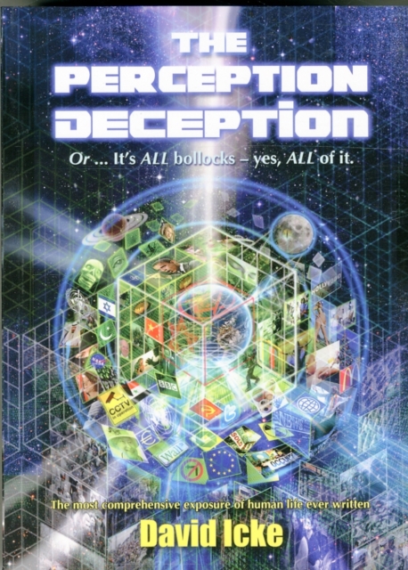 The Perception Deception : Or ... it's All Bollocks - Yes All of it: The Most Comprehensive Exposure of Human Life Ever Written, Paperback / softback Book