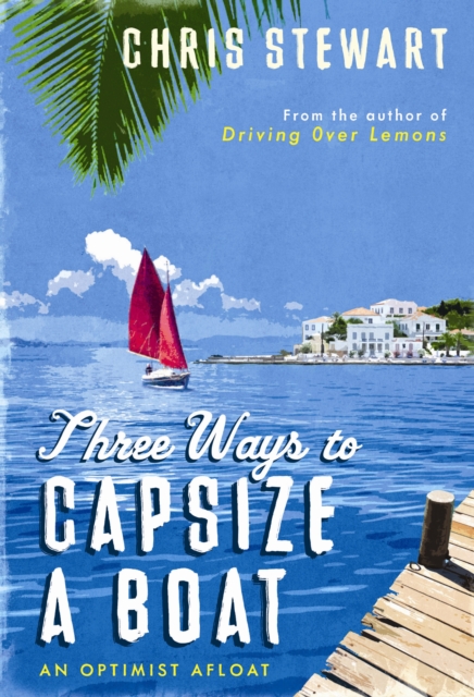 Three Ways to Capsize a Boat : An Optimist Afloat, Hardback Book