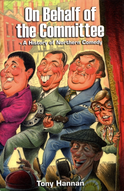 On Behalf of the Committee : A History of Northern Comedy, Hardback Book