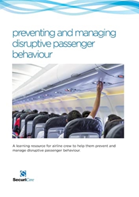 preventing and managing disruptive passenger behavoiur : A learning resource for airline crew to help them prevent and manage disruptive passenger behaviour, Paperback / softback Book