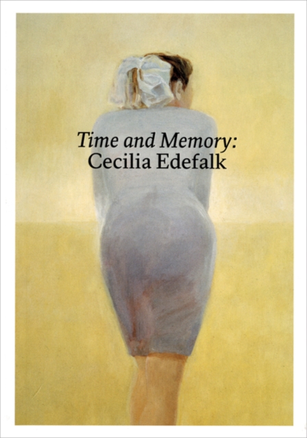 Time and Memory : Cecilia Edefalk and Gunnel Wahlstrand, Hardback Book