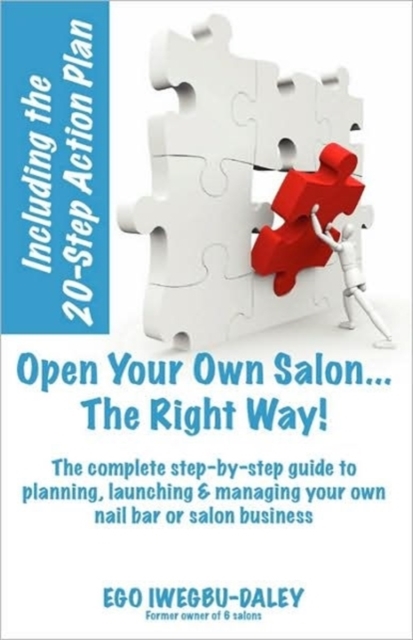 Open Your Own Salon... the Right Way! : A Step by Step Guide to Planning, Launching and Managing Your Own Nail Bar or Salon Business, Paperback / softback Book