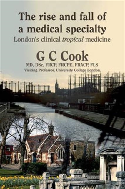 The Rise and Fall of a Medical Specialty : London's Clinical Tropical Medicine, Hardback Book