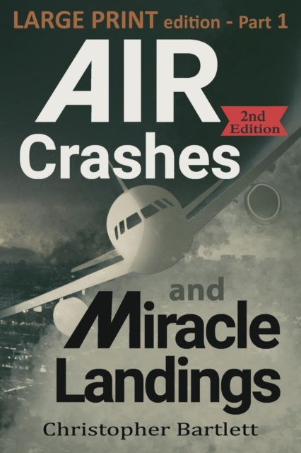 Air Crashes and Miracle Landings Part 1 : Large Print Edition, Paperback / softback Book