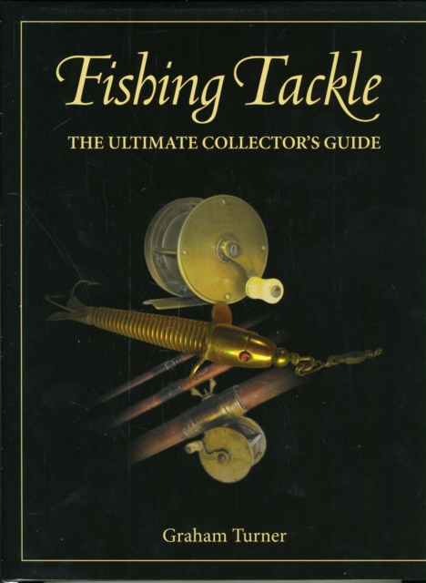 Fishing Tackle : The Ultimate Collector's Guide, Hardback Book