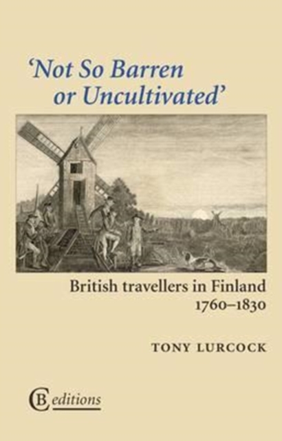 Not So Barren or Uncultivated : British Travellers in Finland 1760-1830, Paperback / softback Book