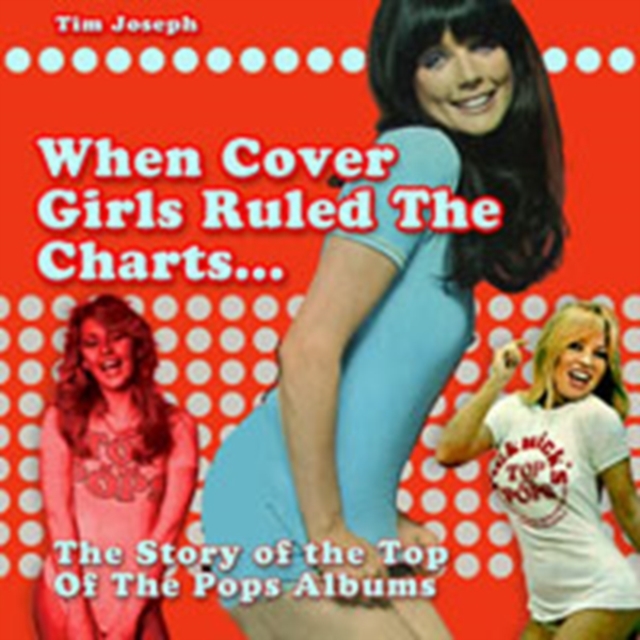 When Cover Girls Ruled The Charts : The Story of the Top of the Pops Albums, Paperback / softback Book
