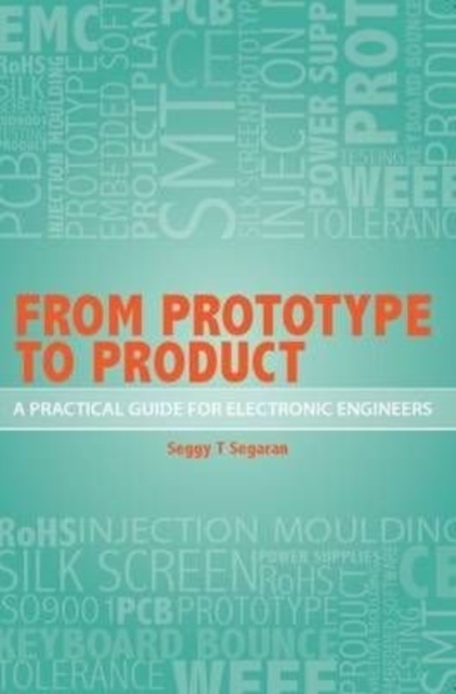 From Prototype to Product - A Practical Guide for Electronic Engineers, Paperback / softback Book