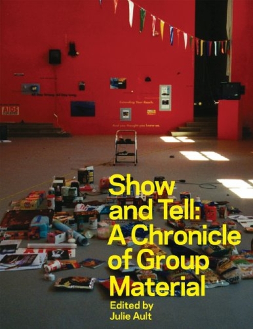 Show and Tell : A Chronicle of Group Material, Paperback / softback Book