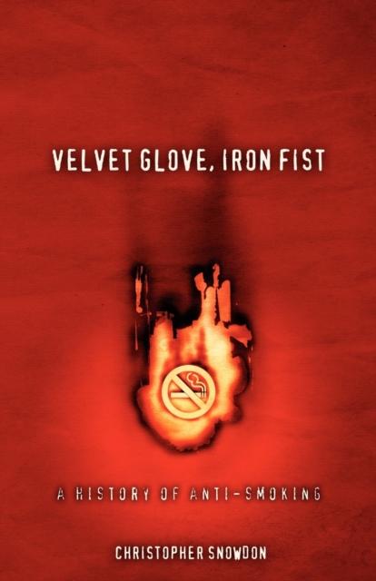 Velvet Glove, Iron Fist : A History of Anti-smoking, Paperback / softback Book