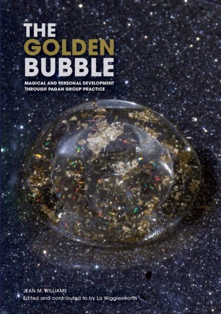 The Golden Bubble : Magical and Personal Development Through Pagan Group Practice, Paperback / softback Book