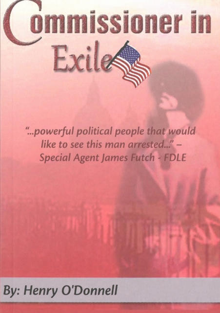 Commissioner In Exile : True Life Politics in the Florida Swamp, Paperback / softback Book