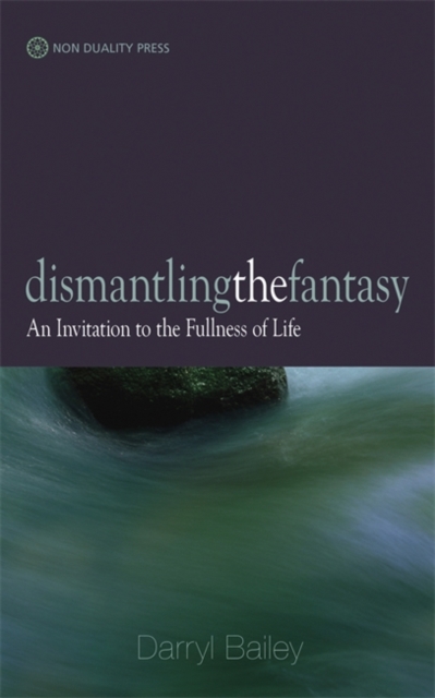 Dismantling the Fantasy : An Invitation to the Fullness of Life, Paperback / softback Book