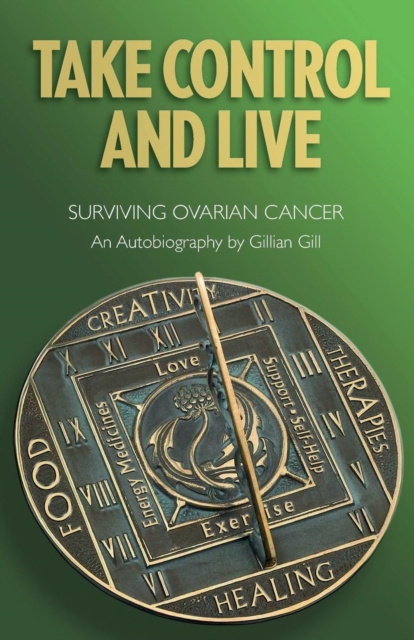 Take Control and Live : Surviving Ovarian Cancer, Paperback / softback Book