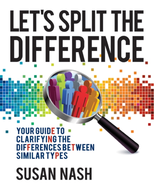 Let's Split the Difference : Your Guide to Clarifying the Differences Between Similar Types, Paperback / softback Book
