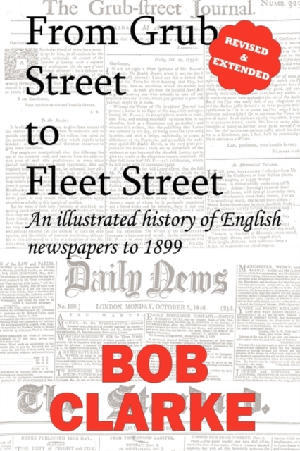 From Grub Street to Fleet Street : An Illustrated History of English Newspapers to 1899, Paperback / softback Book