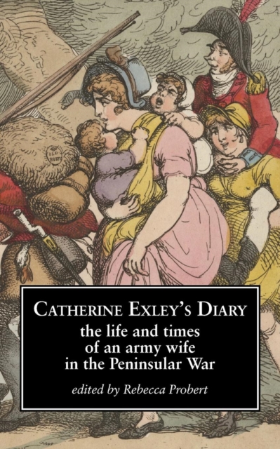 Catherine Exley's Diary : The Life and Times of an Army Wife in the Peninsular War, Paperback / softback Book