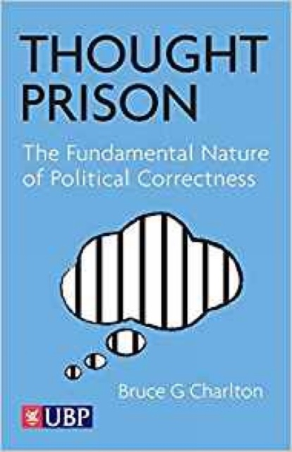 Thought Prison : the fundamental nature of political correctness, Paperback / softback Book