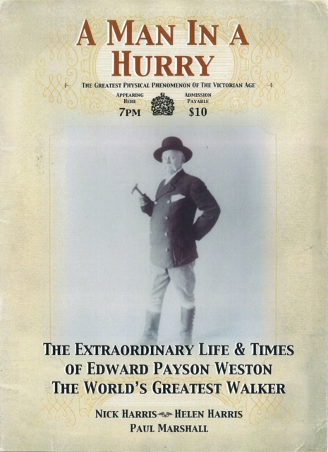 A Man in a Hurry : The Extraordinary Life and Times of Edward Payson Weston, the World's Greatest Walker, Hardback Book