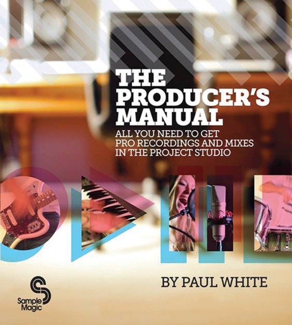 The Producer's Manual : All You Need to Get Pro Recordings and Mixes in the Project Studio, Book Book