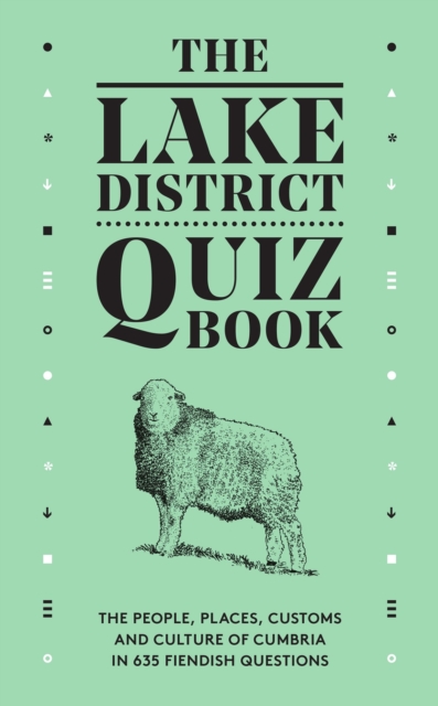 The Lake District Quiz Book : The People, Places, Customs and Culture of Cumbria in 635 Fiendish Questions, Hardback Book