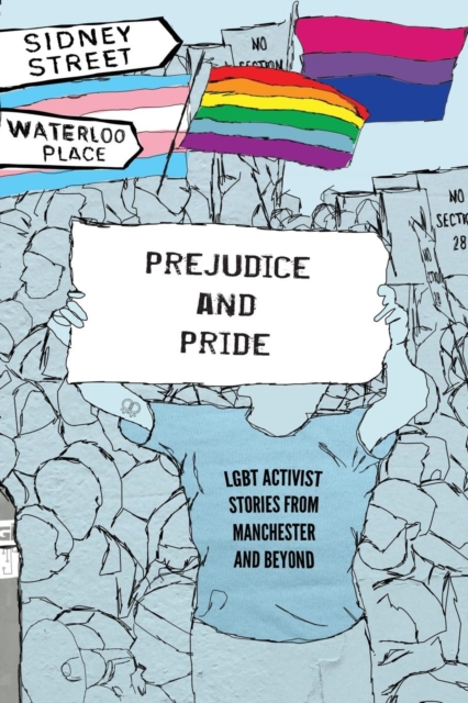 Prejudice and Pride : LGBT Activist Stories from Manchester and Beyond, Paperback / softback Book