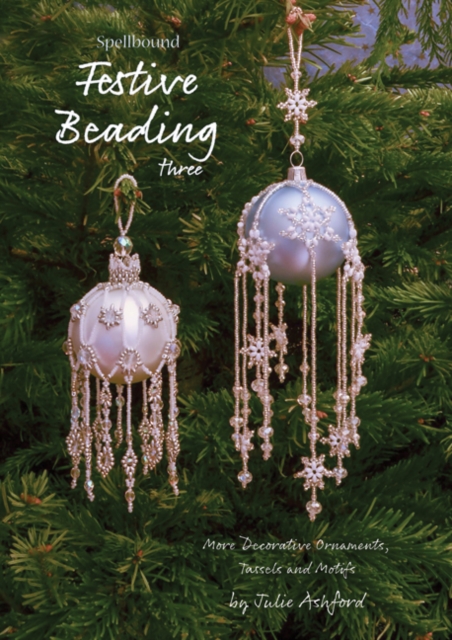Spellbound Festive Beading Three : More Decorative Ornaments, Tassels and Motifs, Paperback / softback Book