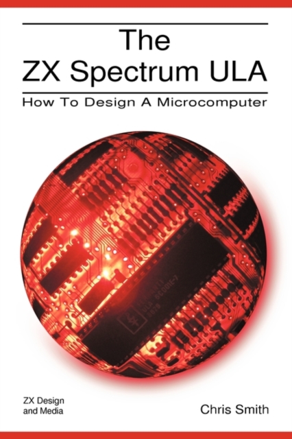 The ZX Spectrum ULA : How to Design a Microcomputer, Paperback / softback Book