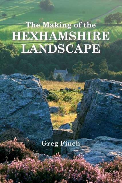 The Making of the Hexhamshire Landscape, Paperback / softback Book