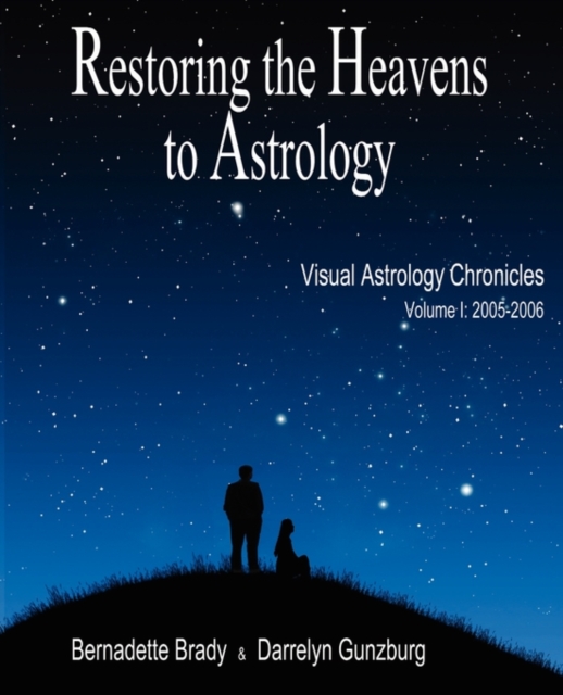 Returning the Heavens to Astrology : The Chronicles of the Visual Astrology Newsletter 2005-2006 v. 1, Paperback / softback Book