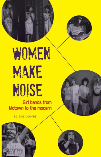 Women Make Noise : Girl Bands from Motown to the Modern, Paperback / softback Book