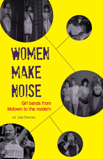 Women Make Noise : Girl Bands from Motown to the Modern, EPUB eBook