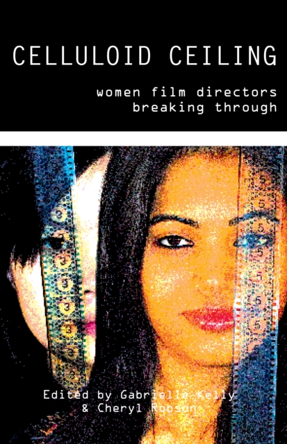 Celluloid Ceiling : Women Film Directors Breaking Through, EPUB eBook