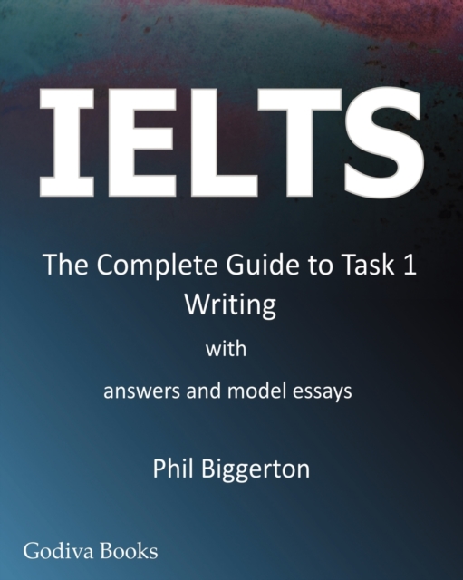 IELTS - the Complete Guide to Task 1 Writing, Paperback / softback Book
