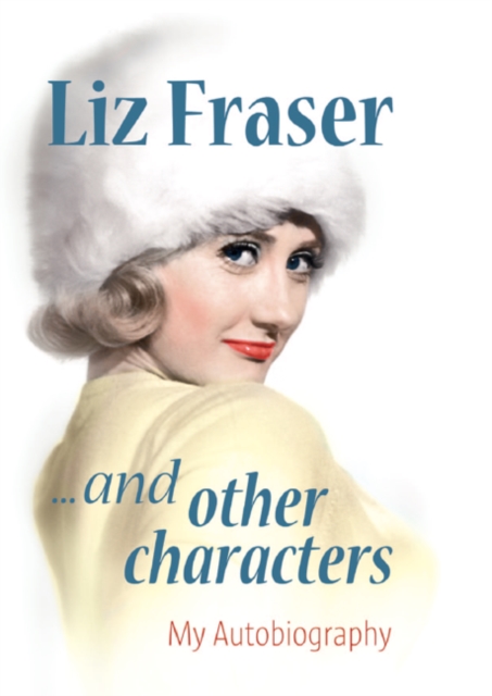 Liz Fraser... and Other Characters : My Autobiography, Hardback Book