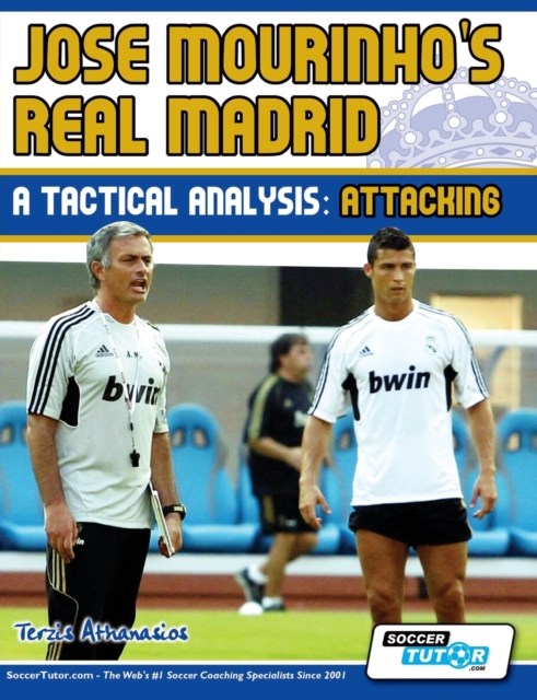 Jose Mourinho's Real Madrid - A Tactical Analysis : Attacking, Paperback / softback Book