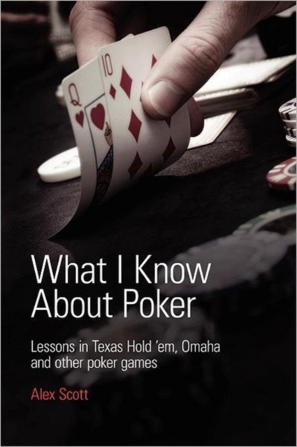 What I Know About Poker : Lessons in Texas Hold'em, Omaha and Other Poker Games, Paperback / softback Book