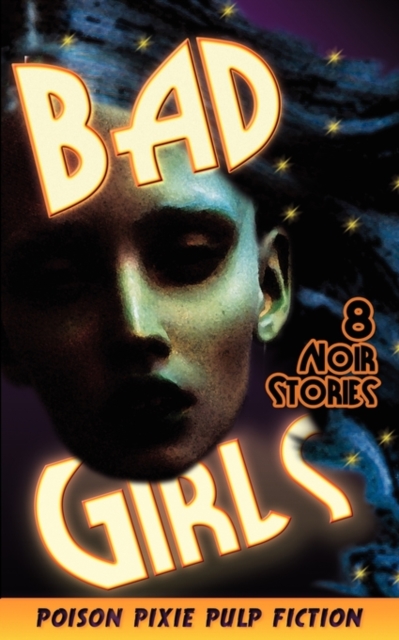 Bad Girls : Eight Noir Stories, Paperback Book