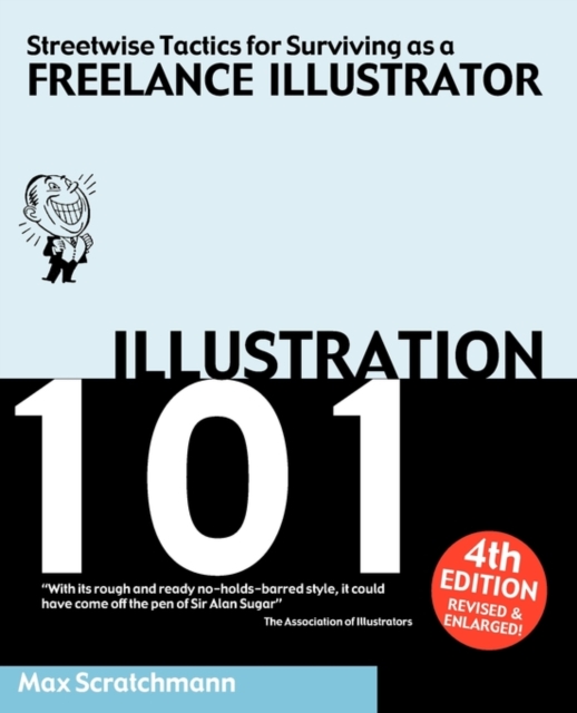 Illustration 101 : Streetwise Tactics for Surviving as a Freelance Illustrator, Paperback Book