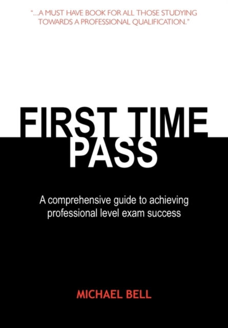 First Time Pass : A Comprehensive Guide to Achieving Professional Level Exam Success, Paperback / softback Book