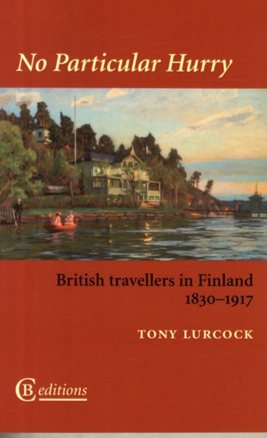 No Particular Hurry : British Travellers in Finland 1830-1917, Paperback / softback Book