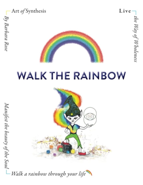 Walk the Rainbow : Live the Way of Wholeness, Paperback / softback Book