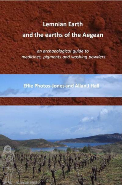 Lemnian Earth and the earths of the Aegean : An archaeological guide to medicines, pigments and washing powders, Paperback / softback Book