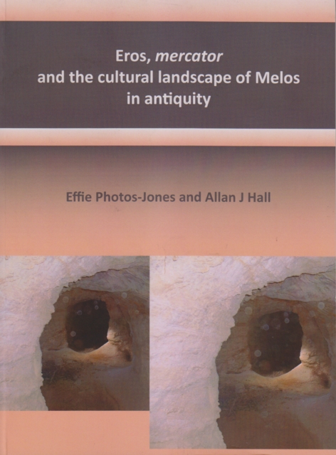 Eros, mercator and the cultural landscape of Melos in antiquity : The archaeology of the minerals industry of Melos, Paperback / softback Book