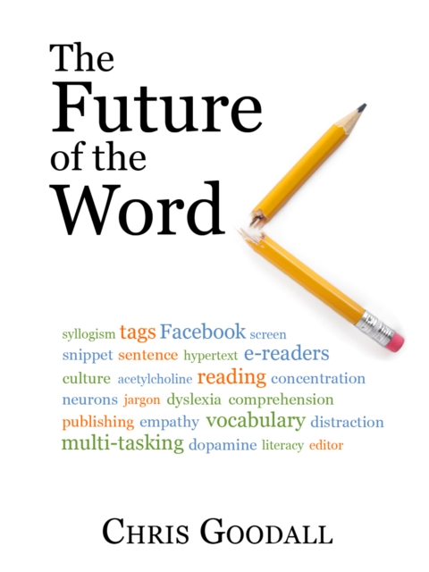 The Future of the Word : Technology, culture and the slow erosion of literacy, EPUB eBook